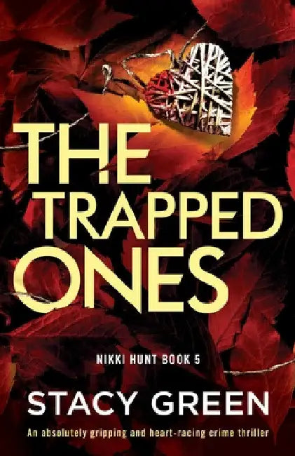 The Trapped Ones: An absolutely gripping and heart-racing crime thriller by Stacy Green