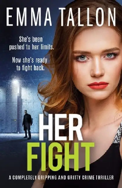 Her Fight: A completely gripping and gritty crime thriller by Tallon, Emma
