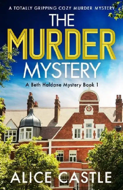 The Murder Mystery: A totally gripping cozy murder mystery by Alice Castle