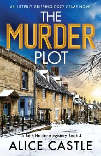 The Murder Plot: An utterly gripping cozy crime novel by Alice Castle