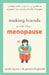 Making Friends with the Menopause: A clear and comforting guide to support you as your body changes by Rayner, Sarah