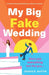 My Big Fake Wedding: A heartwarming and hilarious romantic comedy by Hatch, Jessica