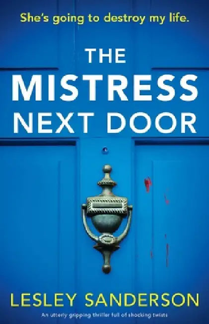 The Mistress Next Door: An utterly gripping thriller full of shocking twists by Sanderson, Lesley