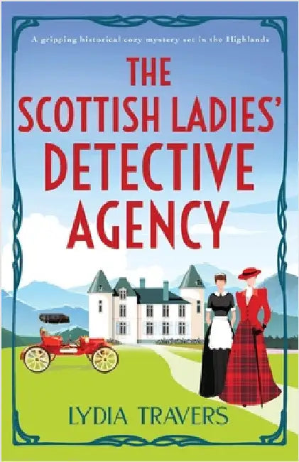 The Scottish Ladies' Detective Agency: A gripping historical cozy mystery set in the Highlands by Travers, Lydia