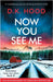 Now You See Me: A completely gripping and nail-biting serial killer thriller by Hood, D. K.