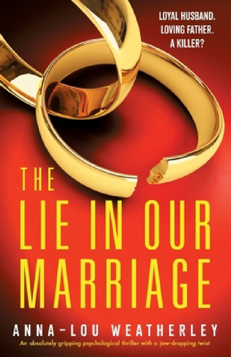 The Lie in Our Marriage: An absolutely gripping psychological thriller with a jaw-dropping twist by Anna-Lou Weatherley
