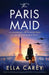 The Paris Maid: Totally heartbreaking and gripping World War Two historical fiction by Ella Carey