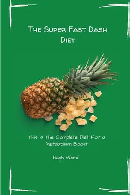 The Super Fast Dash Diet: This Is The Complete Diet For a Metabolism Boost by Hugh Ward