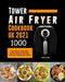 Tower Air Fryer Cookbook UK 2021: 1000-Day Delicious & Easy Simple Air Fryer Recipes for the Whole Family incl. Tasty Desserts Special by Shawn Julius