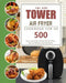 The XXL Tower Air Fryer Cookbook for UK: 500 Quick and Healthy Recipes for the Whole Year incl. Desserts and Side Dishes by Frances Cushing