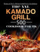 The XXL Kamado Grill Cookbook for UK: 500 Recipes and Tips for Delicious Smoked Food on Any Barbecue by Courtney Kerr