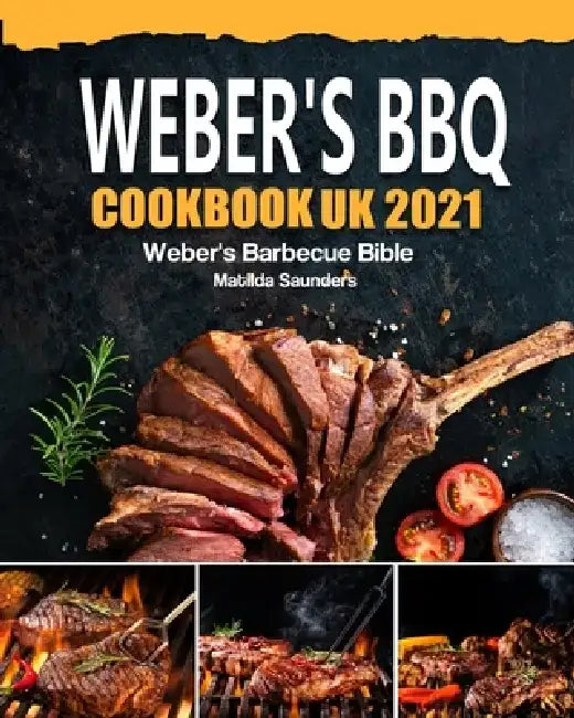 Weber's BBQ Cookbook UK 2021: Weber's Barbecue Bible by Matilda Saunders