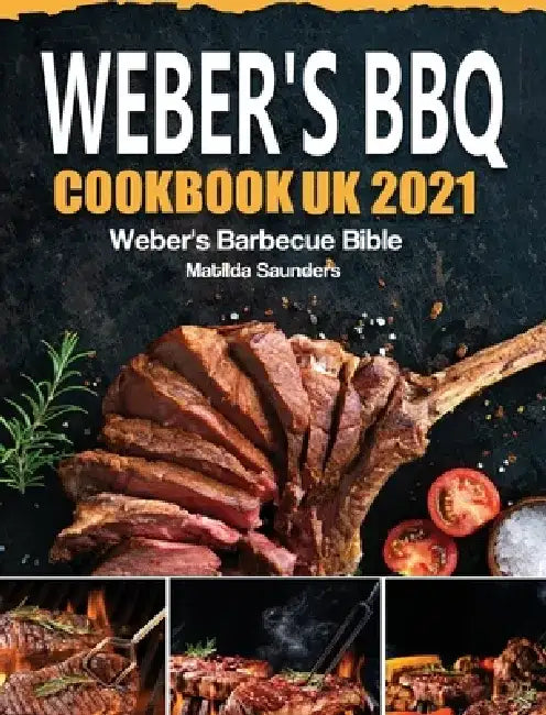 Weber's BBQ Cookbook UK 2021: Weber's Barbecue Bible by Matilda Saunders
