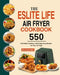 The ESLITE LIFE Air Fryer Cookbook: 550 Affordable, Healthy & Amazingly Easy Recipes for Your Air Fryer by Gina Homolka