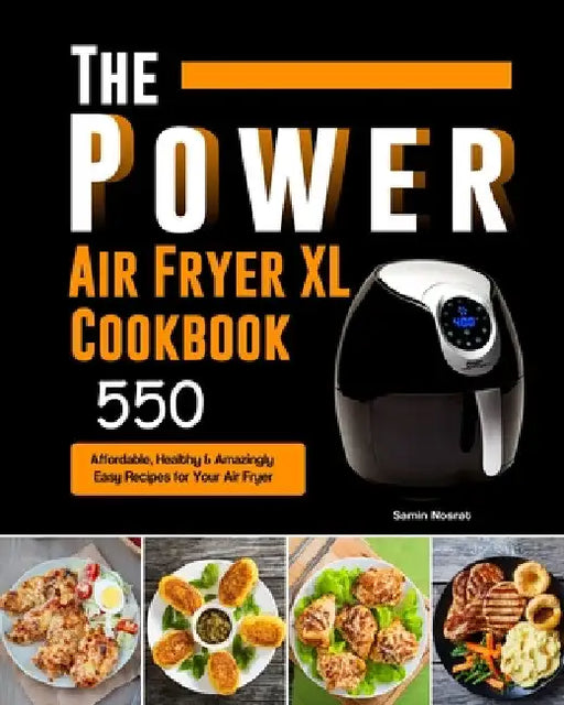 The Power XL Air Fryer Cookbook: 550 Affordable, Healthy & Amazingly Easy Recipes for Your Air Fryer by Samin Nosrat