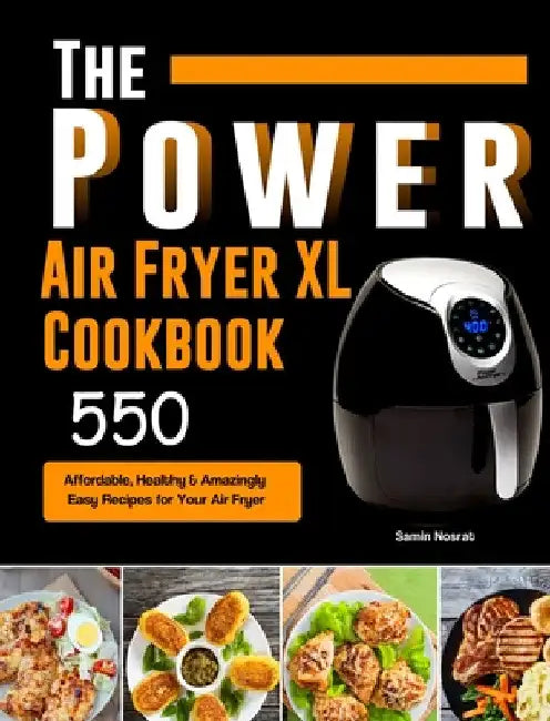 The Power XL Air Fryer Cookbook: 550 Affordable, Healthy & Amazingly Easy Recipes for Your Air Fryer by Samin Nosrat