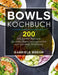 Bowls Kochbuch: Die 200 besten Rezepte für eine abwechslungsreiche und gesunde Ernährung. by Gabriele Boehm