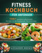Fitness Kochbuch für Anfänger: 100+ gesunde und schnelle Rezepte für überwältigende Abnehmerfolge by Alexander Moench