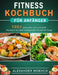 Fitness Kochbuch für Anfänger: 100+ gesunde und schnelle Rezepte für überwältigende Abnehmerfolge by Alexander Moench