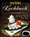 Sushi Kochbuch für Anfänger: Das Sushi Rezeptbuch mit 100 + Rezepten zum Sushi selber machen by Maik Moeller