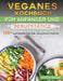 Veganes Kochbuch für Anfänger und Berufstätige: 100+ wunderbare Gerichte, die glücklich machen. by Stefan Unger