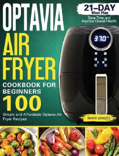 Optavia Air Fryer Cookbook: Simple Optavia Air Fryer Recipes 21-Day Meal Plan Save Time and Improve Overall Health by Mark Briggs
