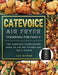 CateVoice Air Fryer Cookbook for Family: The Complete Guide Recipe Book to Air Fry Effortless Tasty Dishes by Luz Burke