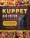 The Step By Step KUPPET Air Fryer Cookbook: Easy, Quick and Delicious Recipes for Beginners by Adolph Funk