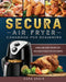 Secura Air Fryer Cookbook for Beginners: Quick and Easy Recipe for Delicious Meals for Beginners by Kara Adair