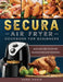 Secura Air Fryer Cookbook for Beginners: Quick and Easy Recipe for Delicious Meals for Beginners by Kara Adair