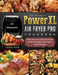 The Ultimate PowerXL Air Fryer Pro Cookbook: Healthy and Delicious Air Fryer Recipes for Family and Friends by Irene Fails