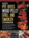 Tasty Pit Boss Wood Pellet Grill And Smoker Cookbook: The Ultimate Guide to Master your Pit Boss Wood Pellet Grill with 550 Flavorful Recipes Plus Tip by Filomena Harris