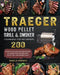 Traeger Wood Pellet Grill And Smoker Cookbook For Beginners: 200 Complete And Delicious BBQ Recipes To Master Your Traeger Wood Pellet Grill And Smoke by Sheila French