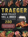 Traeger Wood Pellet Grill And Smoker Cookbook For Beginners: 200 Complete And Delicious BBQ Recipes To Master Your Traeger Wood Pellet Grill And Smoke by Sheila French