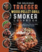 The Delicious Traeger Wood Pellet Grill And Smoker Cookbook: Over 200 Ultimate, Easy And Tasty BBQ Recipes By Some Steps Guide by Helen Bauer