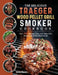 The Delicious Traeger Wood Pellet Grill And Smoker Cookbook: Over 200 Ultimate, Easy And Tasty BBQ Recipes By Some Steps Guide by Helen Bauer