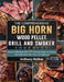 The Comprehensive BIG HORN Wood Pellet Grill And Smoker Cookbook: Become a BBQ Master With 550 Delicious Recipes For Smoking And Grilling: Beef, Pork, by Anthony Walker