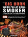 The BIG HORN Wood Pellet Grill And Smoker Cookbook For Beginners: 600 Easy and Tasty BBQ Recipes to Master Your BIG HORN Wood Pellet Grill And Smoker by Joseph Kahn
