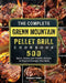 The Complete Green Mountain Pellet Grill Cookbook: 500 Quick, Savory and Creative Recipes to Reset & Energize Your Body by Donald Dille