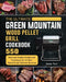 The Ultimate Green Mountain Wood Pellet Grill Cookbook: 550 Tasty and Healthy Recipes and Techniques for the Most Flavorful and Delicious Barbecue by Karen Turk