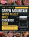 The Ultimate Green Mountain Wood Pellet Grill Cookbook: 550 Tasty and Healthy Recipes and Techniques for the Most Flavorful and Delicious Barbecue by Karen Turk