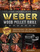 The Complete Weber Wood Pellet Grill Cookbook: 1000-Day Irresistible Meat, Fish, Vegetable Recipes For Your Wood Pellet Grill by Gail McKelvy