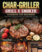 Char-Griller Grill & Smoker Cookbook For Beginners: Quick, Savory and Creative Recipes for Healthy Eating Every Day by Kenneth Wilson
