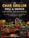 The Char Griller Grill & Smoker Cookbook For Beginners: Over 200 Delicious and Easy Simple Recipes for Smart People on a Budget by Fredrick Hilton