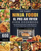 The Yummy Ninja Foodi XL Pro Air Fryer Oven Cookbook: 600 Mouthwatering And Quick To Make Recipes For Air Frying To Bake, Roast, Broil And Dehydrate by Martha Ake