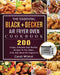 The Essential BLACK+DECKER Air Fryer Oven Cookbook: 200 Crispy, Delicious And Healthy Recipes To Fry, Bake, Grill, And Roast For Beginners by Candi Wilmot
