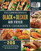 The Comprehensive BLACK+DECKER Air Fryer Oven Cookbook: Over 200 Delicious And Simple Recipes For Your Family And Friends With Your Favorite Air Fry O by Clarence Hicks