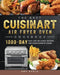The Easy Cuisinart Air Fryer Oven Cookbook: 1000-Day Easy and Delicious Recipes for Your Favorite Foods by Amy Ayala