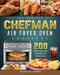 The Healthy Chefman Air Fryer Oven Cookbook: 200 Smart and Easy Recipes for Your Family by Patricia Gomez