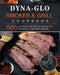 Dyna-Glo Smoker & Grill Cookbook: 500 Amazingly Easy Recipes to Keep You Devoted to A Healthier Lifestyle by Amanda Ray